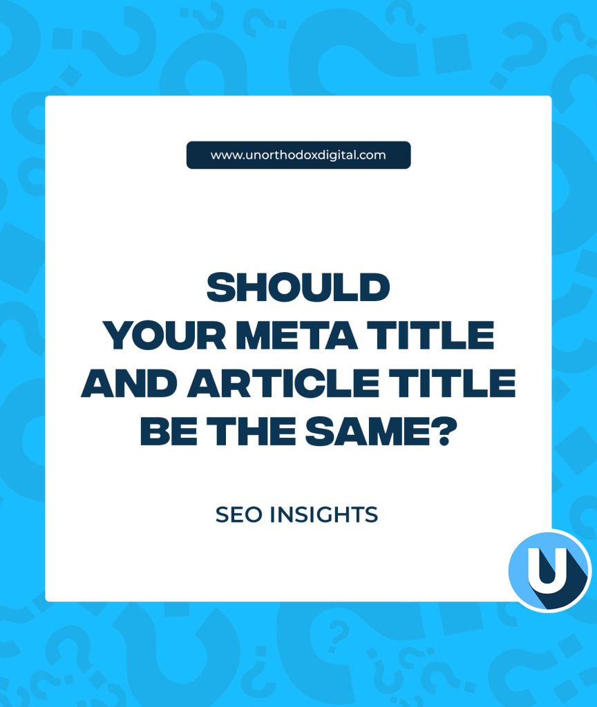 Should Your Meta Title and Article Title Be The Same for SEO